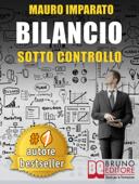 BILANCIO SOTTO CONTROLLO. Come Leggere Un Bilancio Aziendale In 60 Secondi e Scoprire Le Criticità Con Il Metodo Delle Correlazioni - MAURO IMPARATO