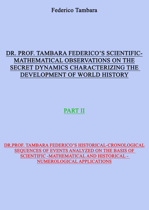 Scientific-mathematical observations on the secret dynamics characterizing the development of world history (part II)