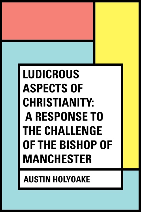 Ludicrous Aspects Of Christianity: A Response To The Challenge Of The Bishop Of Manchester