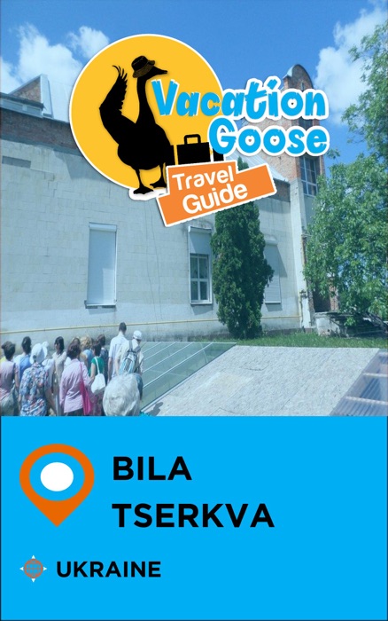 Vacation Goose Travel Guide Bila Tserkva Ukraine