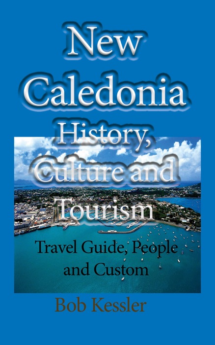 New Caledonia History, Culture and Tourism: Travel Guide, People and Custom