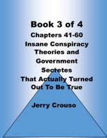 Book 3 of 4 Chapters 41-60 Insane Conspiracy Theories and Government Secretes That Actually Turned Out To Be True