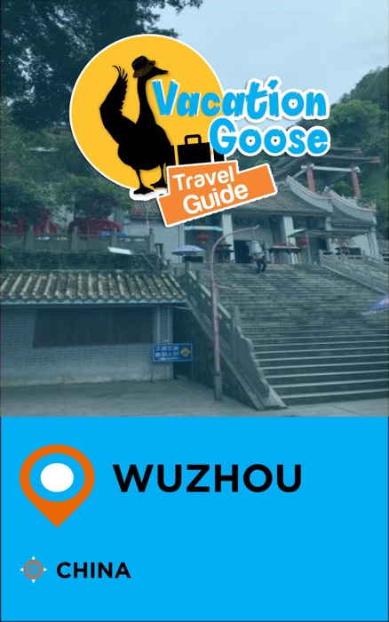 Vacation Goose Travel Guide Wuzhou China