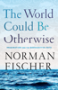 Norman Fischer - The World Could Be Otherwise artwork