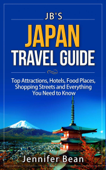 Japan Travel Guide: Top Attractions, Hotels, Food Places, Shopping Streets, and Everything You Need to Know - Jennifer Bean