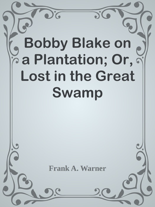 Bobby Blake on a Plantation; Or, Lost in the Great Swamp