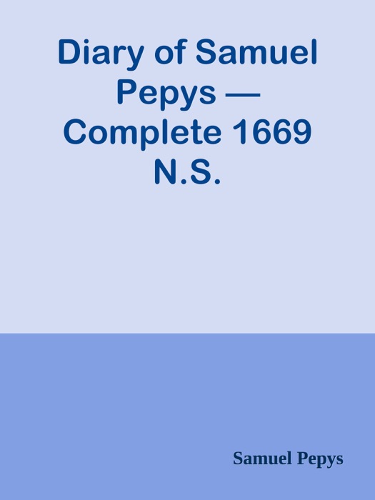 Diary of Samuel Pepys — Complete 1669 N.S.