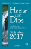 Hablar con Dios - Diciembre 2017 - Francisco Fernández-Carvajal
