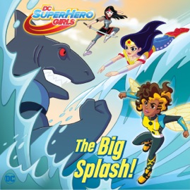 Big Splash! (DC Super Hero Girls) - Shea Fontana & Erik Doescher by  Shea Fontana & Erik Doescher PDF Download