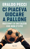 Ci piaceva giocare a pallone - Eraldo Pecci