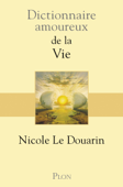 Dictionnaire amoureux de la vie - Nicole Le Douarin
