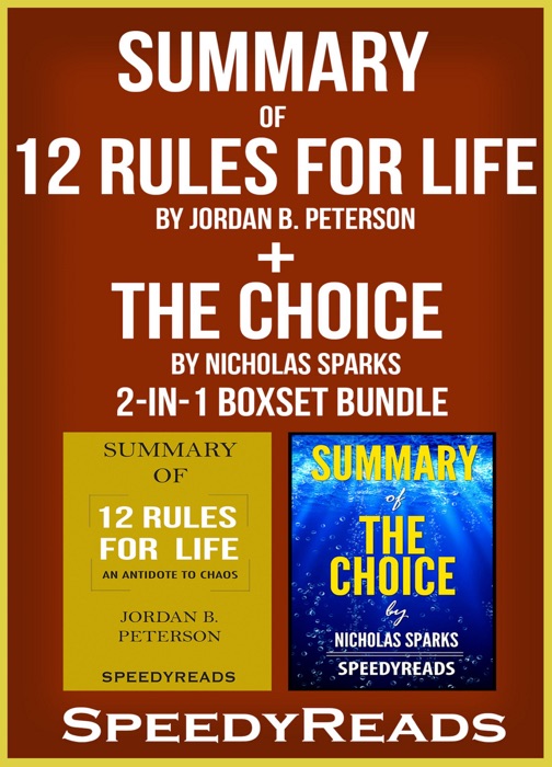 Summary of 12 Rules for Life: An Antidote to Chaos by Jordan B. Peterson + Summary of The Choice by Nicholas Sparks