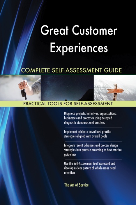 Great Customer Experiences Complete Self-Assessment Guide