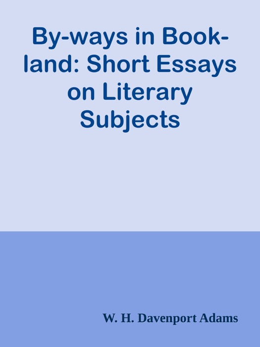 By-ways in Book-land: Short Essays on Literary Subjects