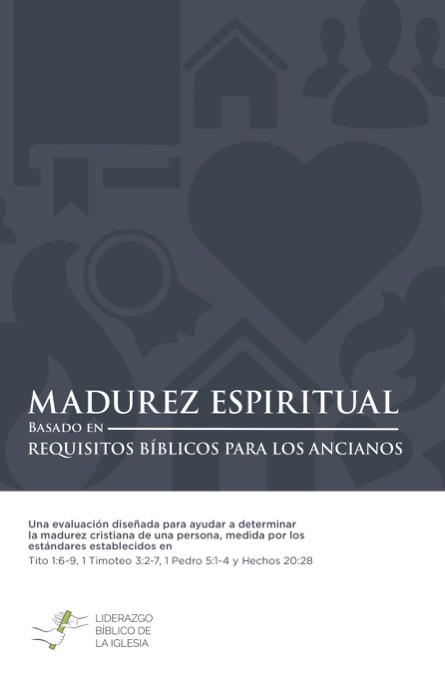 Madurez espiritual: basado en requisitos Bíblicos para los ancianos