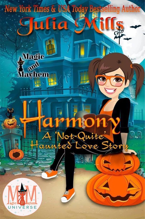 Harmony:  A 'Not-Quite' Haunted Love Story:  Magic and Mayhem Universe