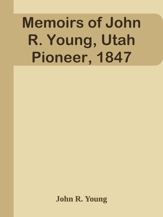 Memoirs of John R. Young, Utah Pioneer, 1847