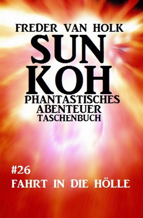 Sun Koh Taschenbuch #26: Fahrt in die Hölle