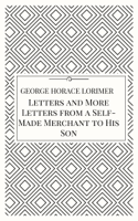 George Horace Lorimer - Letters and More Letters from a Self-Made Merchant to His Son artwork