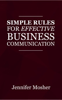 Simple Rules for Effective Business Communication - Jennifer Mosher