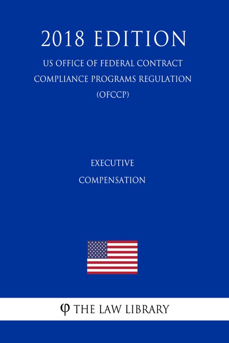 Executive Compensation (US Federal Housing Enterprise Oversight Office Regulation) (OFHEO) (2018 Edition)