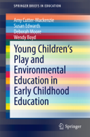 Amy Cutter-Mackenzie, Susan Edwards, Deborah Moore & Wendy Boyd - Young Children's Play and Environmental Education in Early Childhood Education artwork