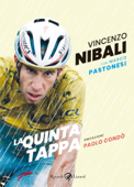 La quinta tappa - Marco Pastonesi, Vincenzo Nibali & Antonio Zeoli