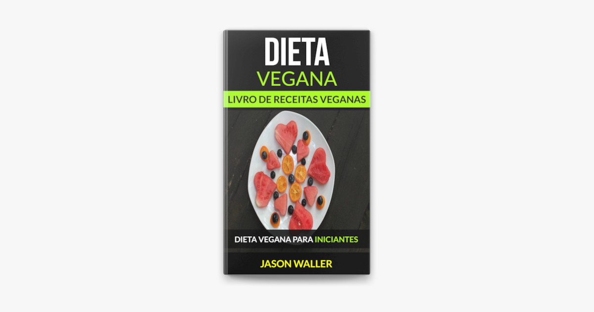 Dieta Vegana Livro De Receitas Veganas Dieta Vegana Para Iniciantes