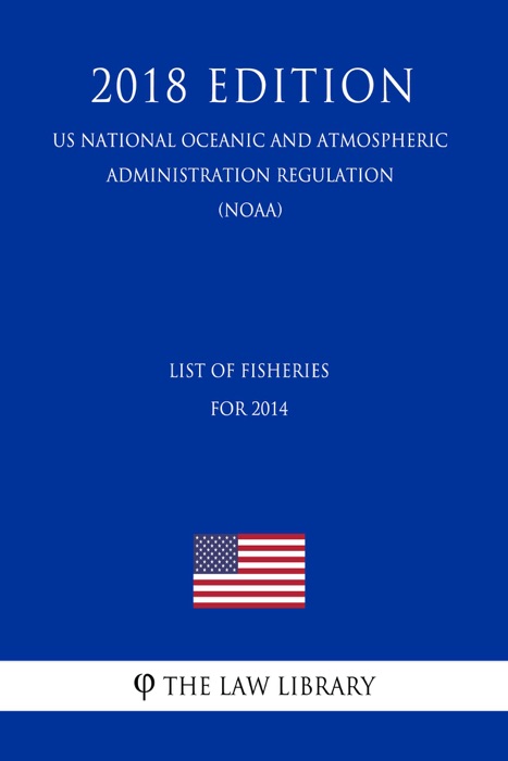 List of Fisheries for 2014 (US National Oceanic and Atmospheric Administration Regulation) (NOAA) (2018 Edition)