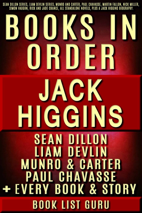 Jack Higgins Book in Order: Sean Dillon series, Liam Devlin series, Munro and Carter, Paul Chavasse, Martin Fallon, Nick Miller, Simon Vaughn, Rick and Jade Chance, all standalone novels, plus a Jack Higgins biography.