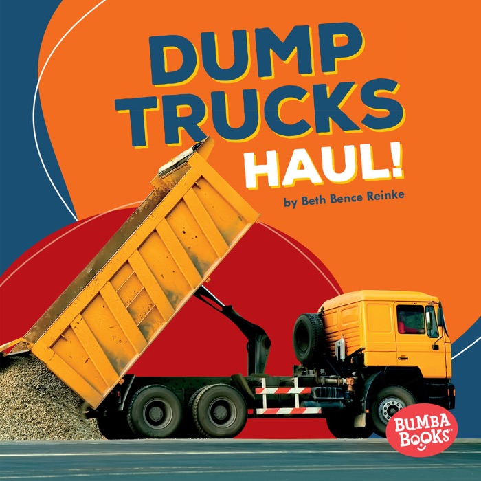 Dump Trucks Haul!