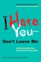 The Paradox of “I Hate You, Don’t Leave Me” – Exploring the Complicated Emotions