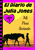 El Diario de Julia Jones - Libro 7 - Mi Poni Soñado - Katrina Kahler
