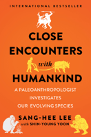 Sang-Hee Lee - Close Encounters with Humankind: A Paleoanthropologist Investigates Our Evolving Species artwork