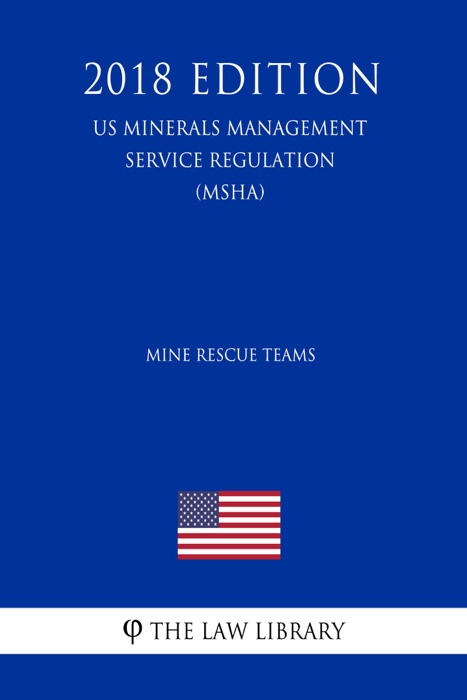 Mine Rescue Teams (US Mine Safety and Health Administration Regulation) (MSHA) (2018 Edition)
