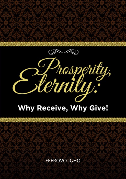 Prosperity, Eternity: Why Receive, Why Give!