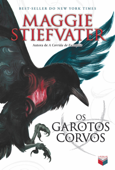 Os garotos corvos - A saga dos corvos - vol. 1 - Maggie Stiefvater