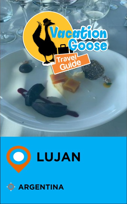 Vacation Goose Travel Guide Lujan Argentina