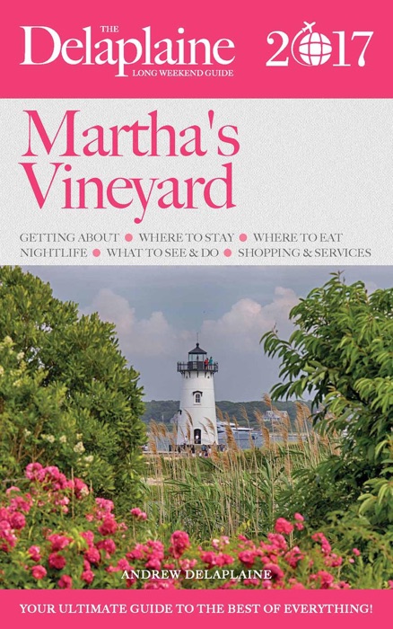 Martha's Vineyard - The Delaplaine 2017 Long Weekend Guide