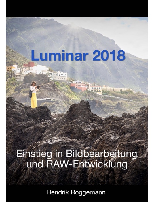 Luminar 2018 – Einstieg in die Bildbearbeitung und RAW-Entwicklung