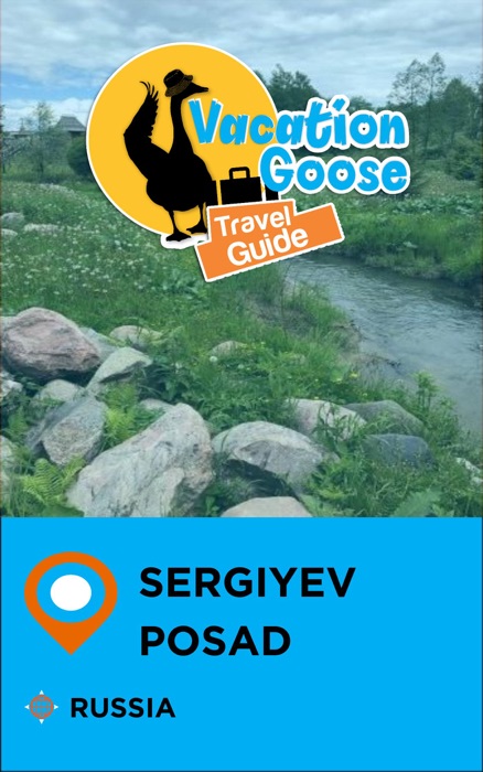 Vacation Goose Travel Guide Sergiyev Posad Russia