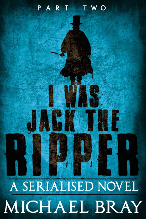 I Was Jack The Ripper: Part Two