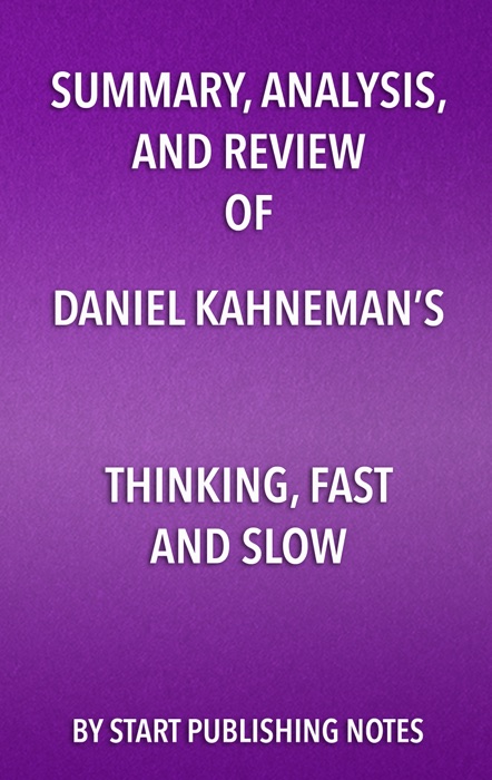 Summary, Analysis, and Review of Daniel Kahneman’s Thinking, Fast and Slow