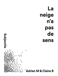Adrien M & Claire B - La neige n'a pas de sens - Clarisse Bardiot