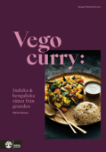 Vego curry : Indisk och bengalisk mat från grunden - Nahid Hassan