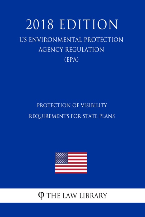 Protection of Visibility - Requirements for State Plans (US Environmental Protection Agency Regulation) (EPA) (2018 Edition)