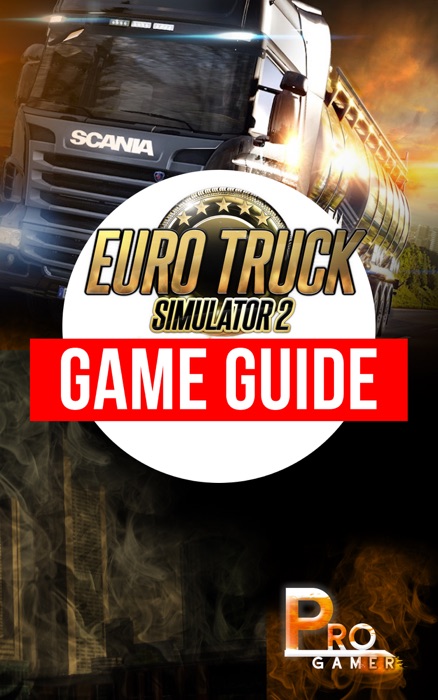 Euro Truck Simulator 2 Game Guide