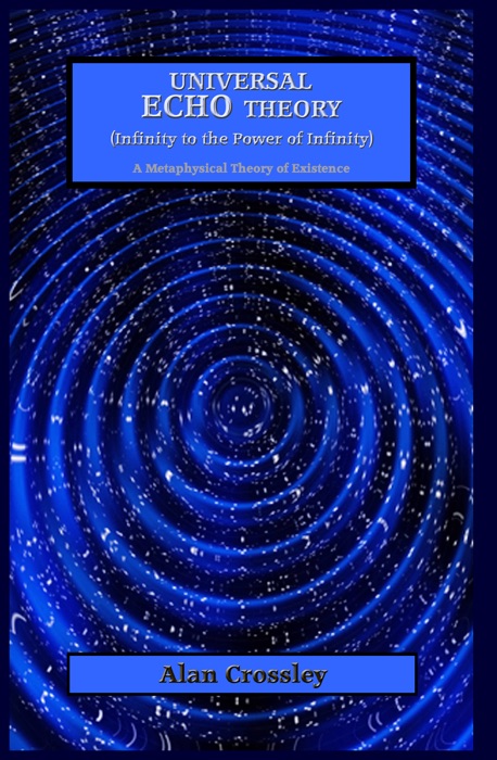 Universal Echo Theory (Infinity to the Power of Infinity)