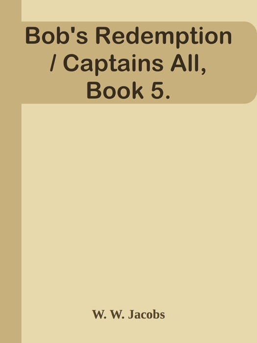 Bob's Redemption / Captains All, Book 5.