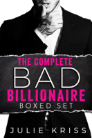 Julie Kriss - The Complete Bad Billionaire Box Set artwork